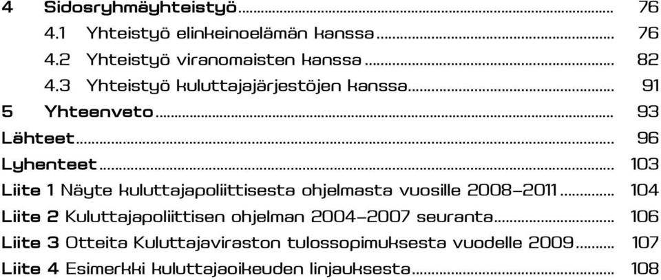 .. 103 Liite 1 Näyte kuluttajapoliittisesta ohjelmasta vuosille 2008 2011.