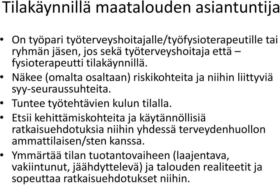 Tuntee työtehtävien kulun tilalla.