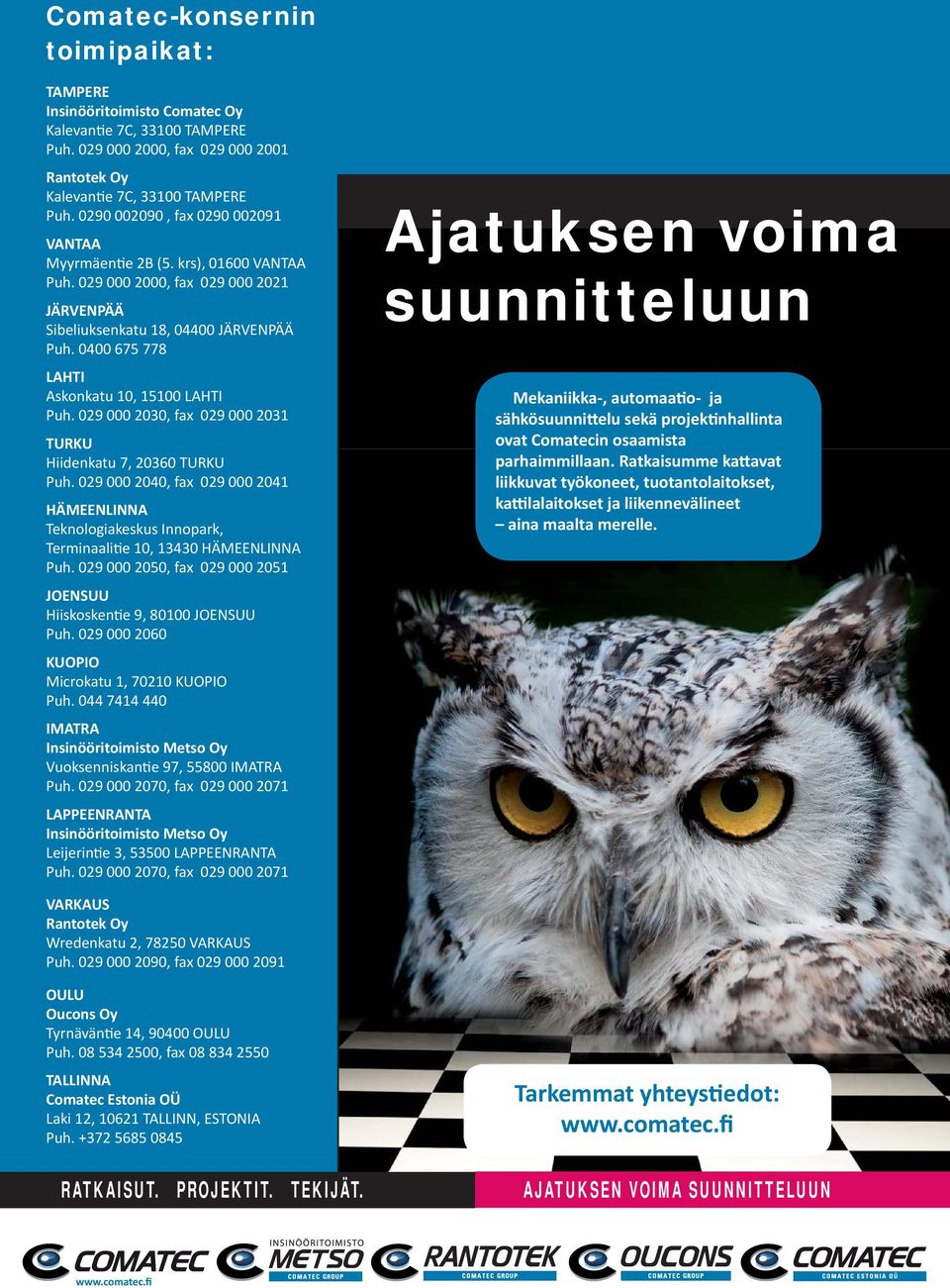 0400 675 778 LAHTI Askonkatu 10, 15100 LAHTI Puh. 029 000 2030, fax 029 000 2031 TURKU Hiidenkatu 7, 20360 TURKU Puh.