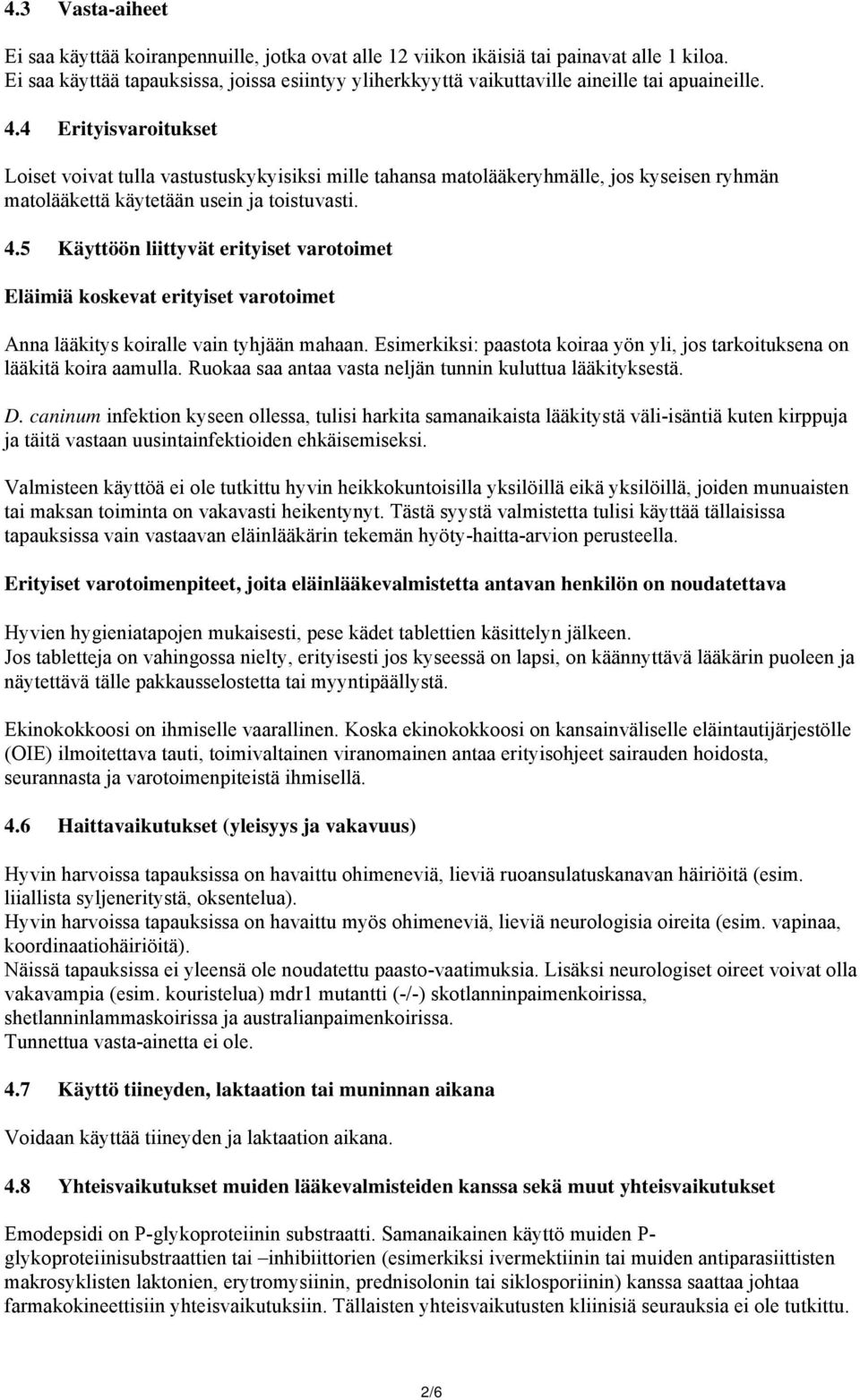 4 Erityisvaroitukset Loiset voivat tulla vastustuskykyisiksi mille tahansa matolääkeryhmälle, jos kyseisen ryhmän matolääkettä käytetään usein ja toistuvasti. 4.