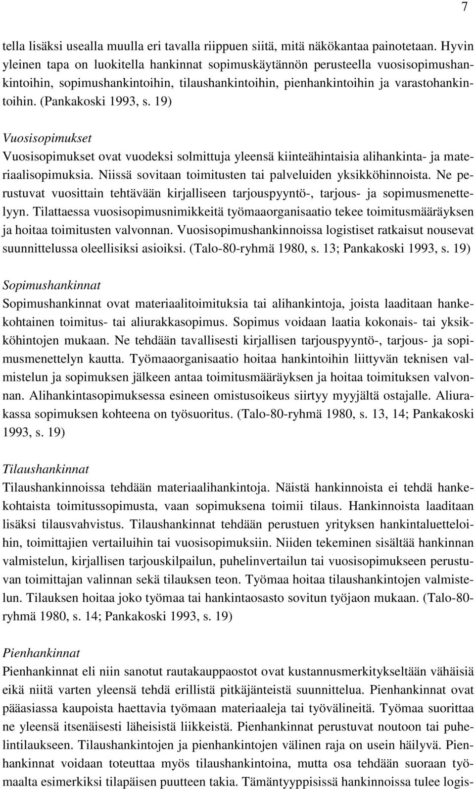 19) Vuosisopimukset Vuosisopimukset ovat vuodeksi solmittuja yleensä kiinteähintaisia alihankinta- ja materiaalisopimuksia. Niissä sovitaan toimitusten tai palveluiden yksikköhinnoista.