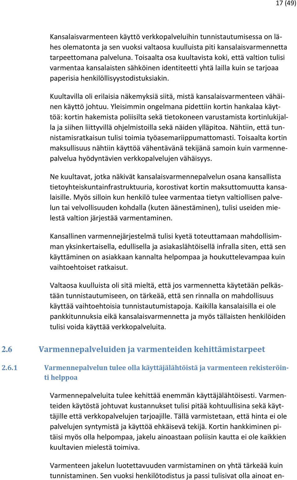 Kuultavilla oli erilaisia näkemyksiä siitä, mistä kansalaisvarmenteen vähäinen käyttö johtuu.