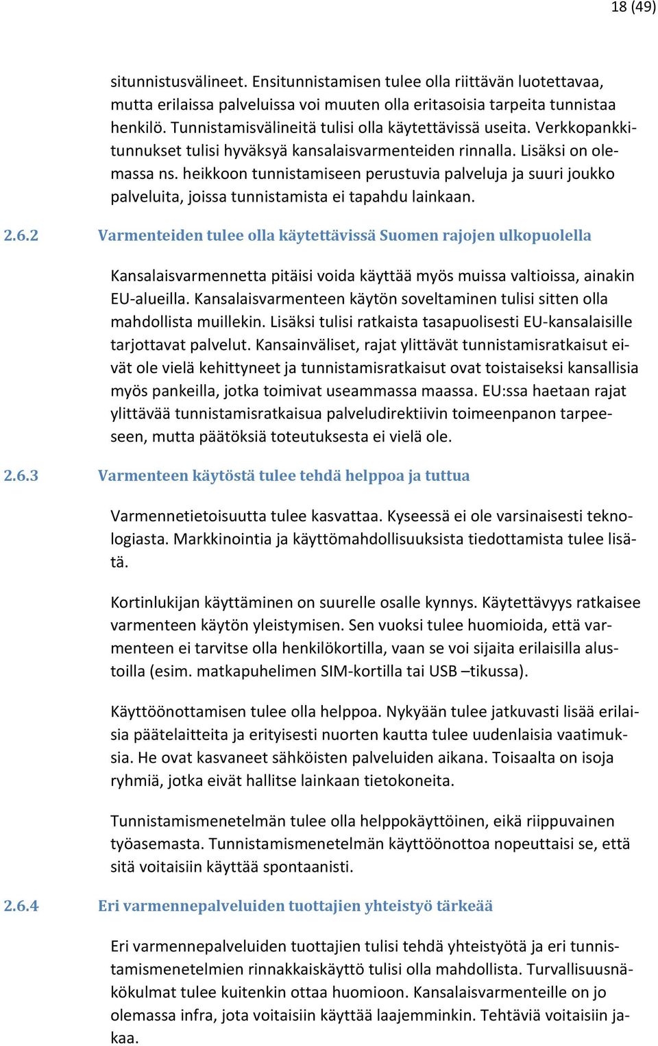 heikkoon tunnistamiseen perustuvia palveluja ja suuri joukko palveluita, joissa tunnistamista ei tapahdu lainkaan. 2.6.