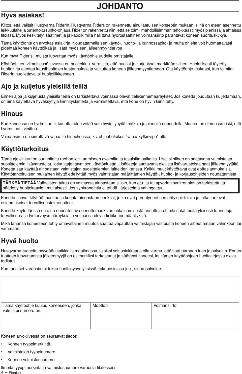 Myös keskitetyt säätimet ja jalkapolkimilla hallittava hydrostaattinen voimansiirto parantavat koneen suorituskykyä. Tämä käyttöohje on arvokas asiakirja.