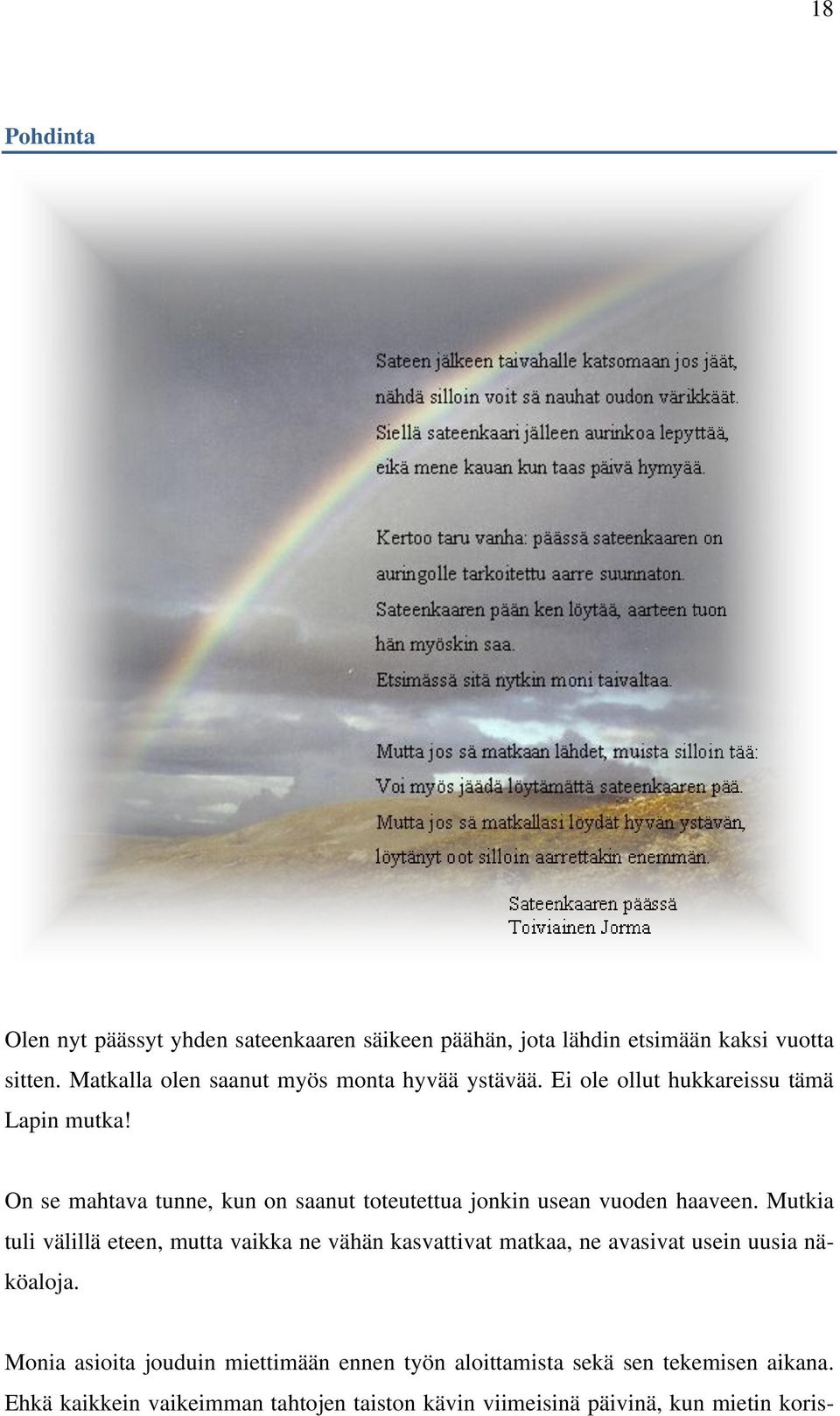 On se mahtava tunne, kun on saanut toteutettua jonkin usean vuoden haaveen.