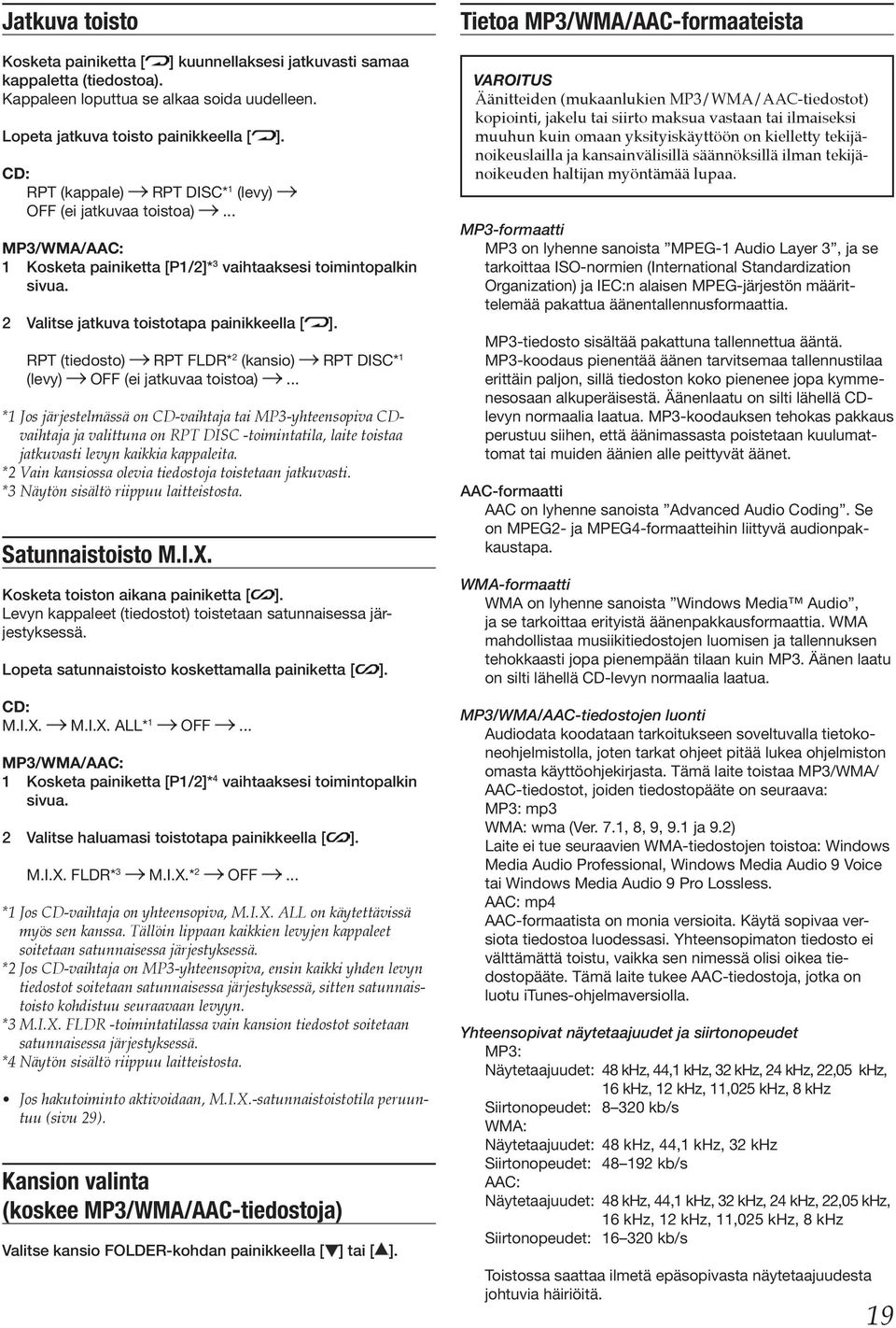 RPT (tiedosto) RPT FLDR* 2 (kansio) RPT DISC* 1 (levy) OFF (ei jatkuvaa toistoa).