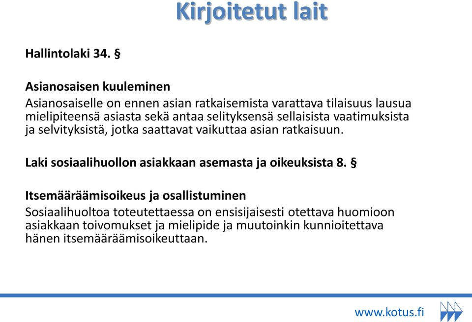 selityksensä sellaisista vaatimuksista ja selvityksistä, jotka saattavat vaikuttaa asian ratkaisuun.