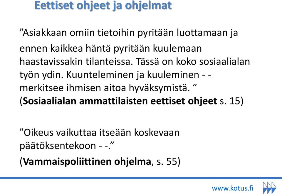 Kuunteleminen ja kuuleminen - - merkitsee ihmisen aitoa hyväksymistä.