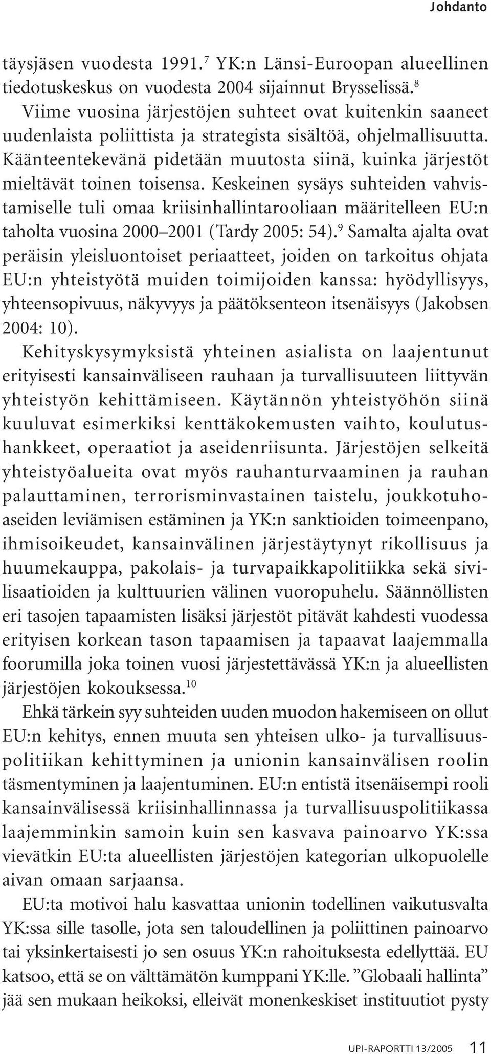 Käänteentekevänä pidetään muutosta siinä, kuinka järjestöt mieltävät toinen toisensa.