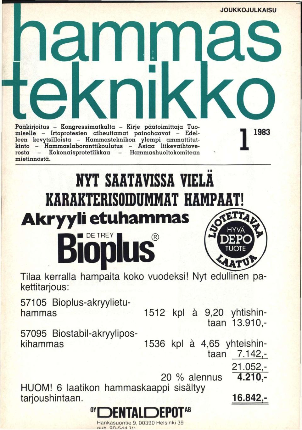 ammattitutkinto - Hammaslaboranttikoulutus - Asiaa liikevaihtoverosta - Kokonaisprotetiikkaa - Hammashuoltokomitean mietinnöstä. NYT SAATAVISSA VIELÄ KARAKTERISOIDUNNAT HANPAAT!