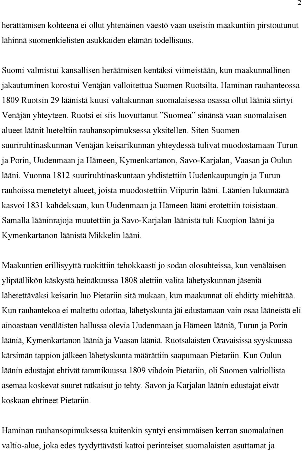 Haminan rauhanteossa 1809 Ruotsin 29 läänistä kuusi valtakunnan suomalaisessa osassa ollut lääniä siirtyi Venäjän yhteyteen.