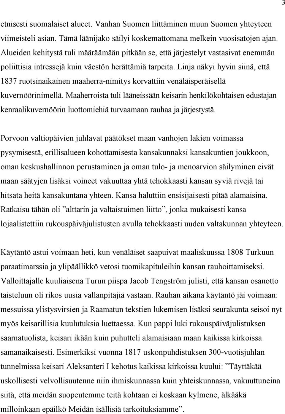 Linja näkyi hyvin siinä, että 1837 ruotsinaikainen maaherra-nimitys korvattiin venäläisperäisellä kuvernöörinimellä.