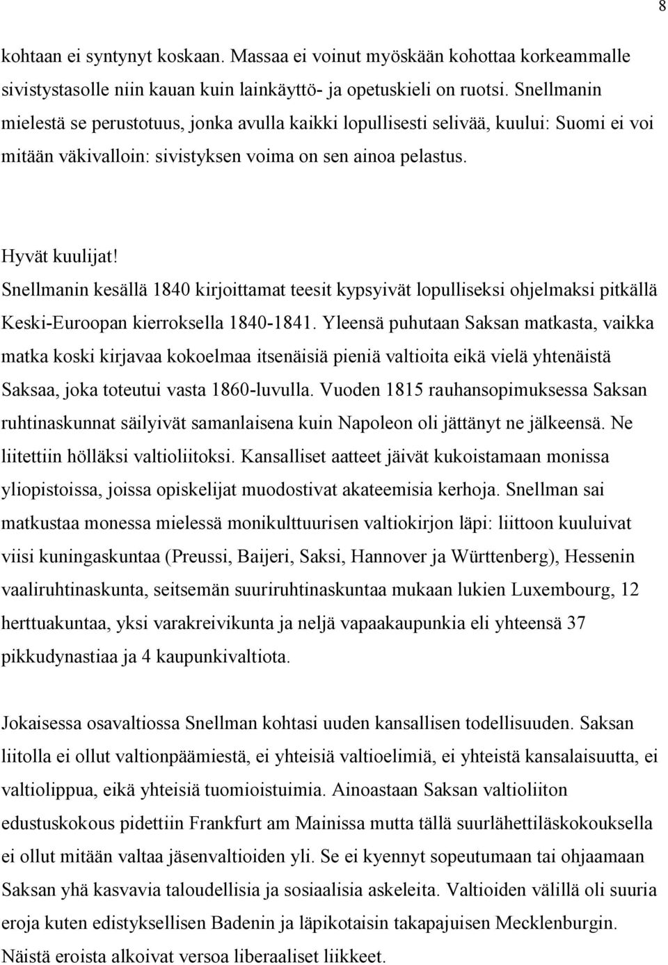 Snellmanin kesällä 1840 kirjoittamat teesit kypsyivät lopulliseksi ohjelmaksi pitkällä Keski-Euroopan kierroksella 1840-1841.