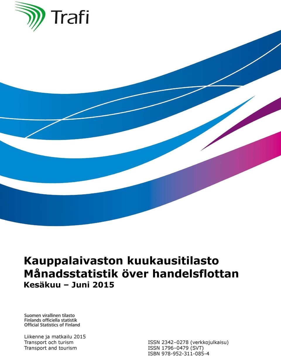 Transport Official Statistics and tourism of Finland ISSN 1796 0479 (SVT) Liikenne ja matkailu 2015 ISBN