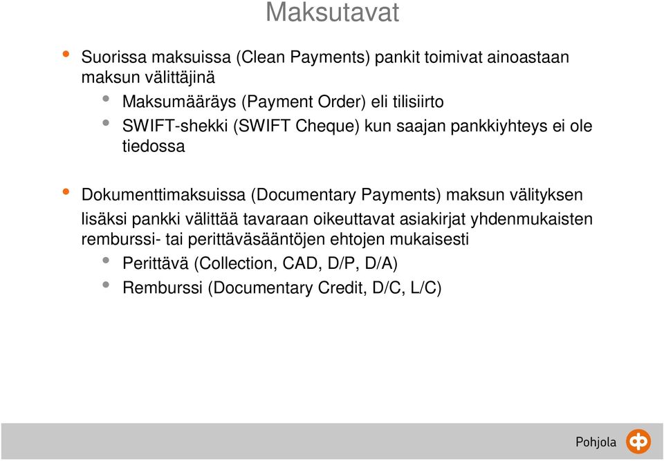 (Documentary Payments) maksun välityksen lisäksi pankki välittää tavaraan oikeuttavat asiakirjat yhdenmukaisten