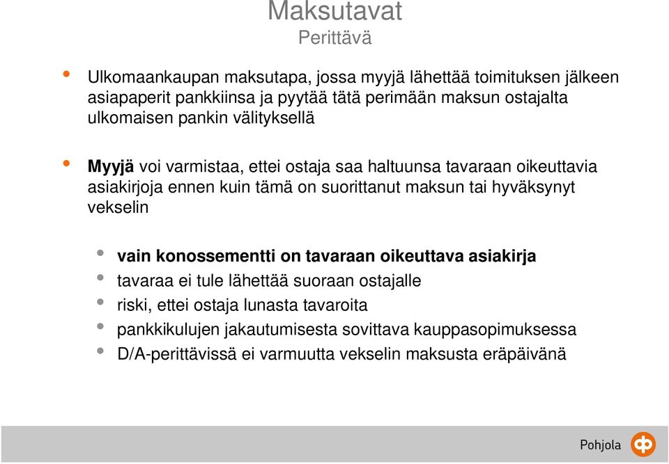 suorittanut maksun tai hyväksynyt vekselin vain konossementti on tavaraan oikeuttava asiakirja tavaraa ei tule lähettää suoraan ostajalle