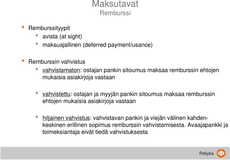 myyjän pankin sitoumus maksaa remburssin ehtojen mukaisia asiakirjoja vastaan hiljainen vahvistus: vahvistavan pankin ja