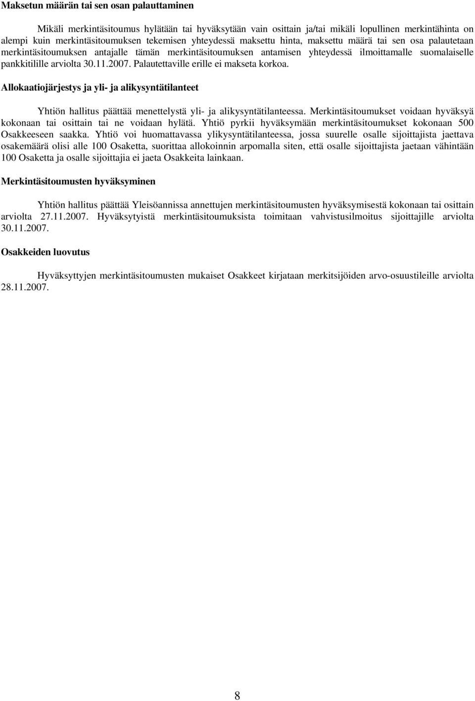 2007. Palautettaville erille ei makseta korkoa. Allokaatiojärjestys ja yli- ja alikysyntätilanteet Yhtiön hallitus päättää menettelystä yli- ja alikysyntätilanteessa.