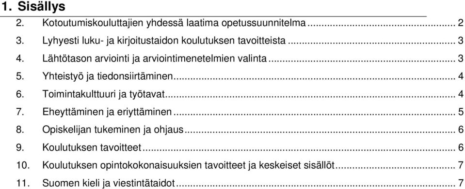 Yhteistyö ja tiedonsiirtäminen... 4 6. Toimintakulttuuri ja työtavat... 4 7. Eheyttäminen ja eriyttäminen... 5 8.