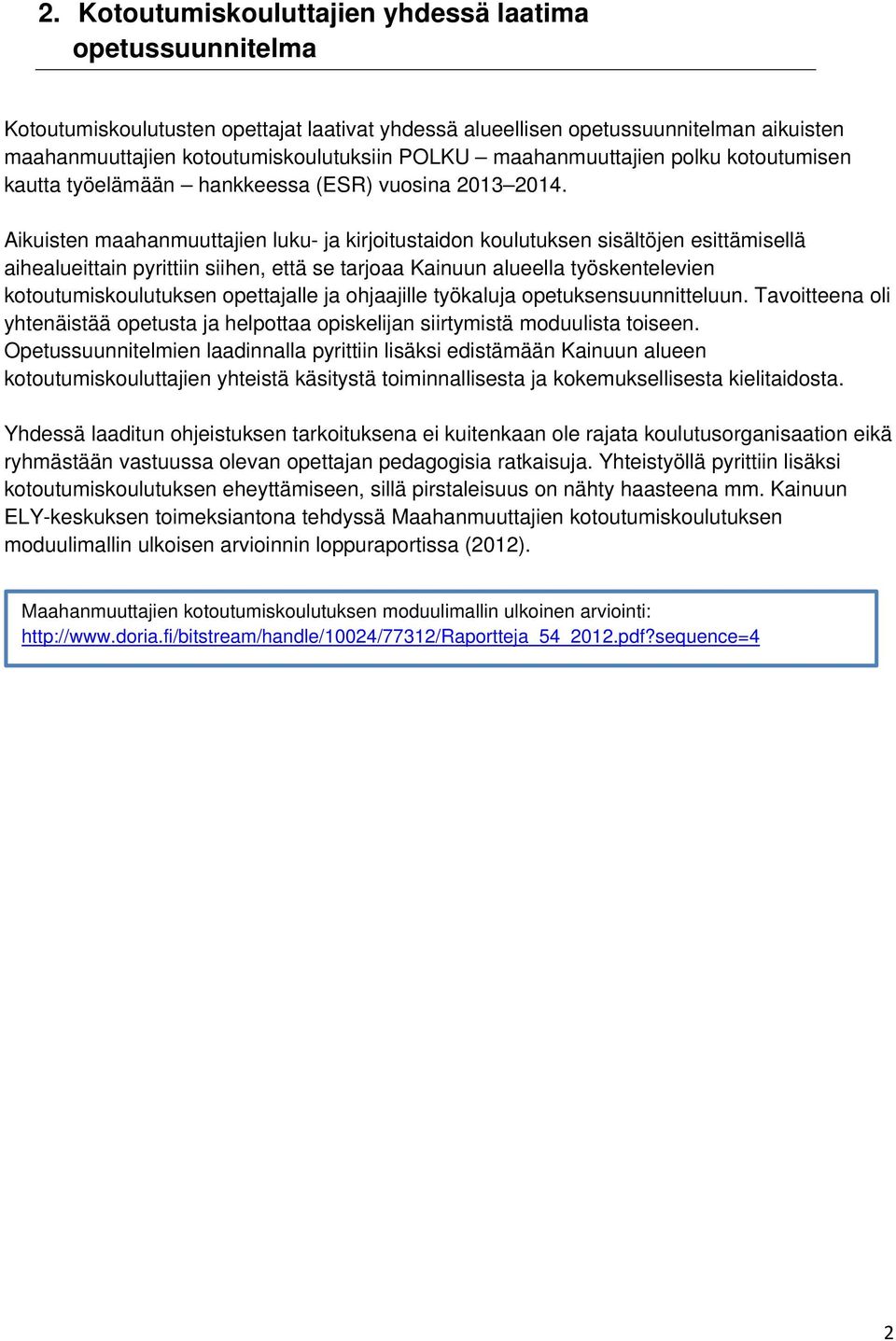 Aikuisten maahanmuuttajien luku- ja kirjoitustaidon koulutuksen sisältöjen esittämisellä aihealueittain pyrittiin siihen, että se tarjoaa Kainuun alueella työskentelevien kotoutumiskoulutuksen