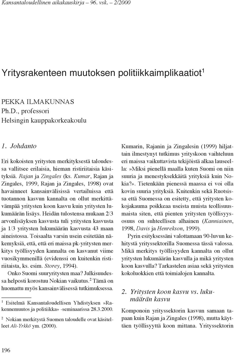 Kumar, Rajan ja Zingales, 1999, Rajan ja Zingales, 1998) ovat havainneet kansainvälisissä vertailuissa että tuotannon kasvun kannalta on ollut merkittävämpää yritysten koon kasvu kuin yritysten