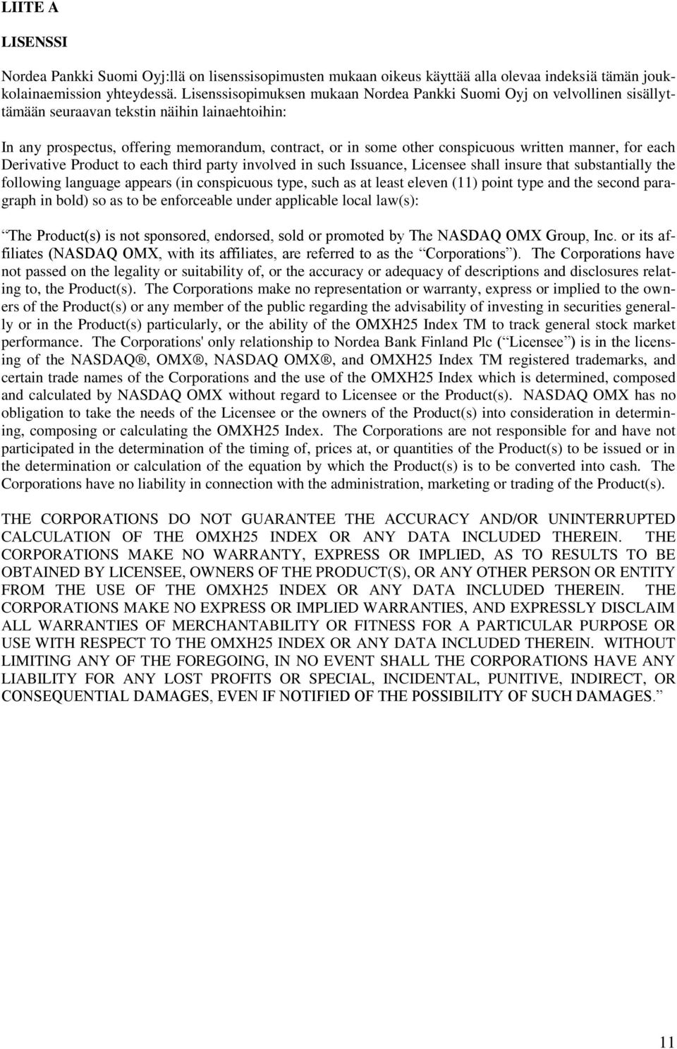 written manner, for each Derivative Product to each third party involved in such Issuance, Licensee shall insure that substantially the following language appears (in conspicuous type, such as at