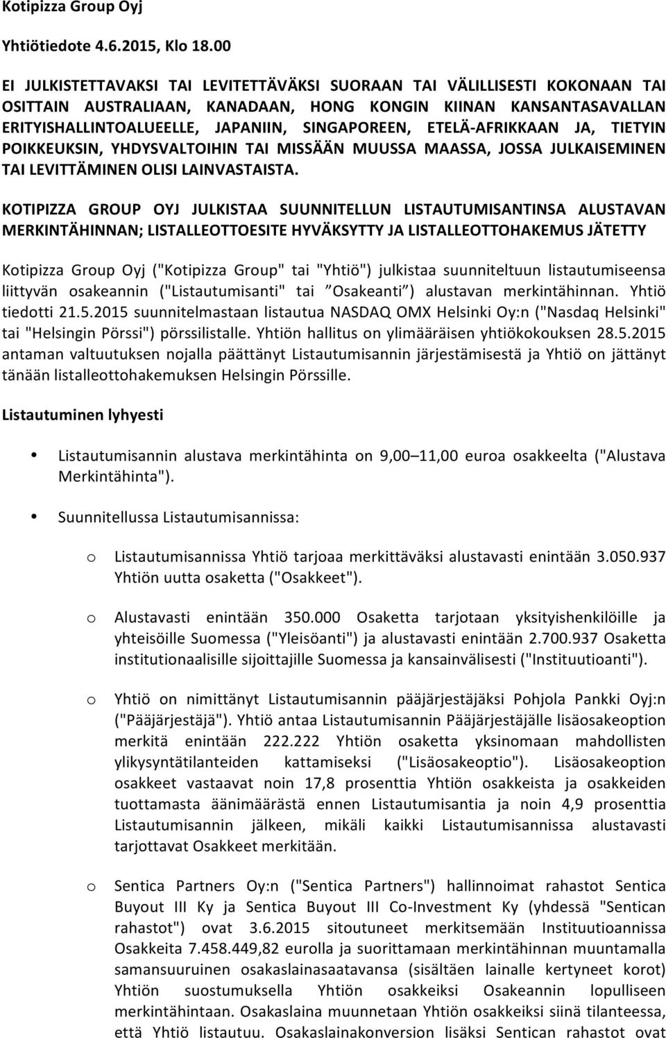 ETELÄ- AFRIKKAAN JA, TIETYIN POIKKEUKSIN, YHDYSVALTOIHIN TAI MISSÄÄN MUUSSA MAASSA, JOSSA JULKAISEMINEN TAI LEVITTÄMINEN OLISI LAINVASTAISTA.