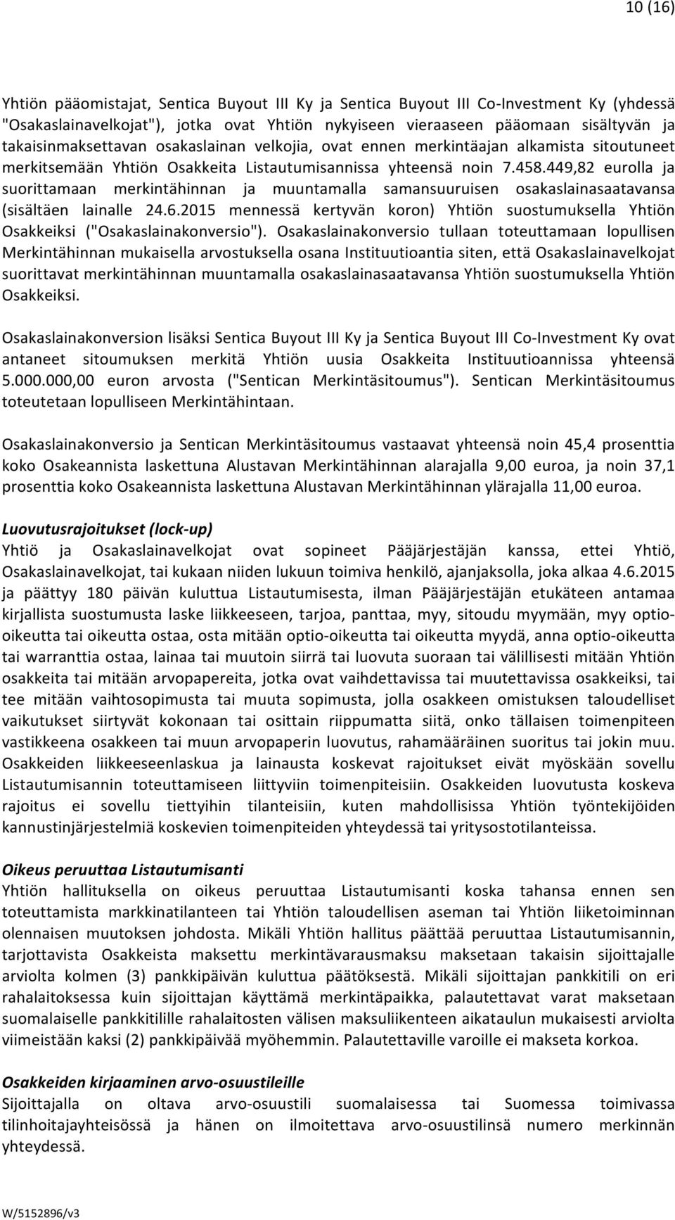 449,82 eurolla ja suorittamaan merkintähinnan ja muuntamalla samansuuruisen osakaslainasaatavansa (sisältäen lainalle 24.6.