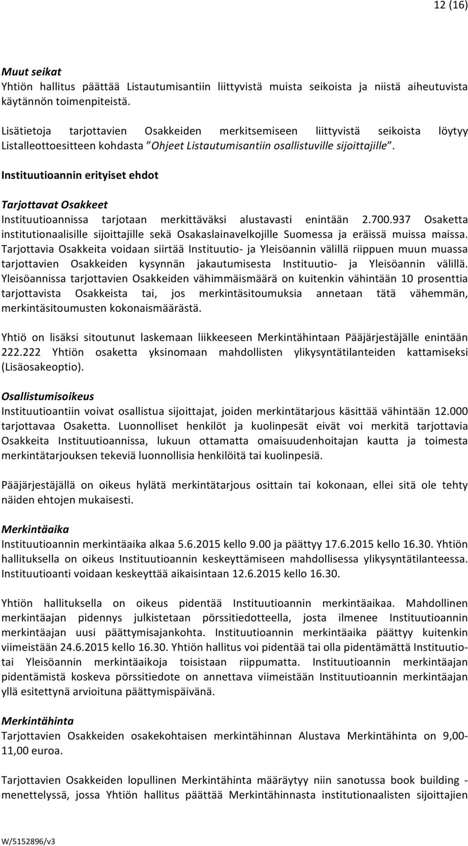 Instituutioannin erityiset ehdot Tarjottavat Osakkeet Instituutioannissa tarjotaan merkittäväksi alustavasti enintään 2.700.