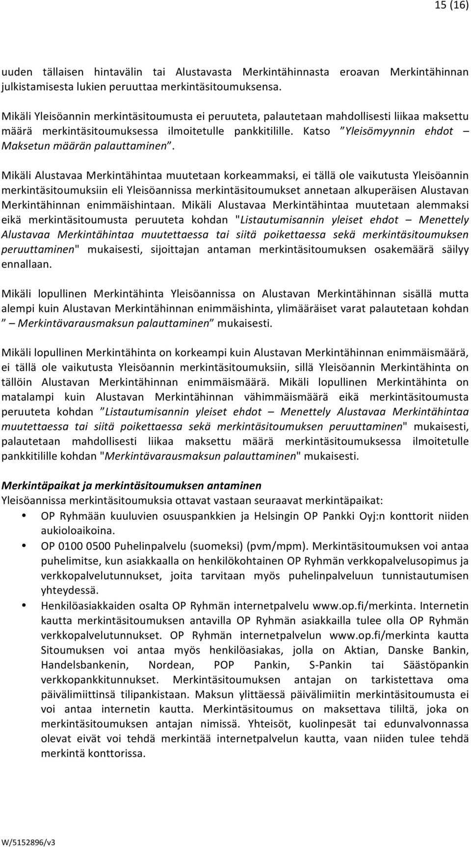 Katso Yleisömyynnin ehdot Maksetun määrän palauttaminen.