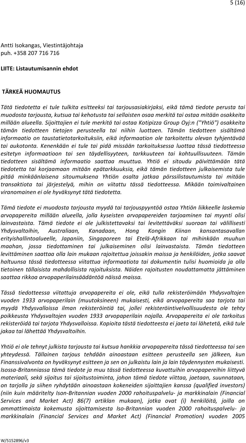 kehotusta tai sellaisten osaa merkitä tai ostaa mitään osakkeita millään alueella.
