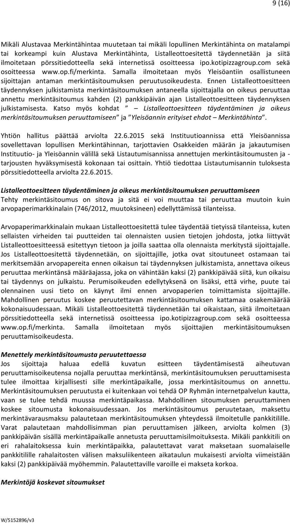 Samalla ilmoitetaan myös Yleisöantiin osallistuneen sijoittajan antaman merkintäsitoumuksen peruutusoikeudesta.