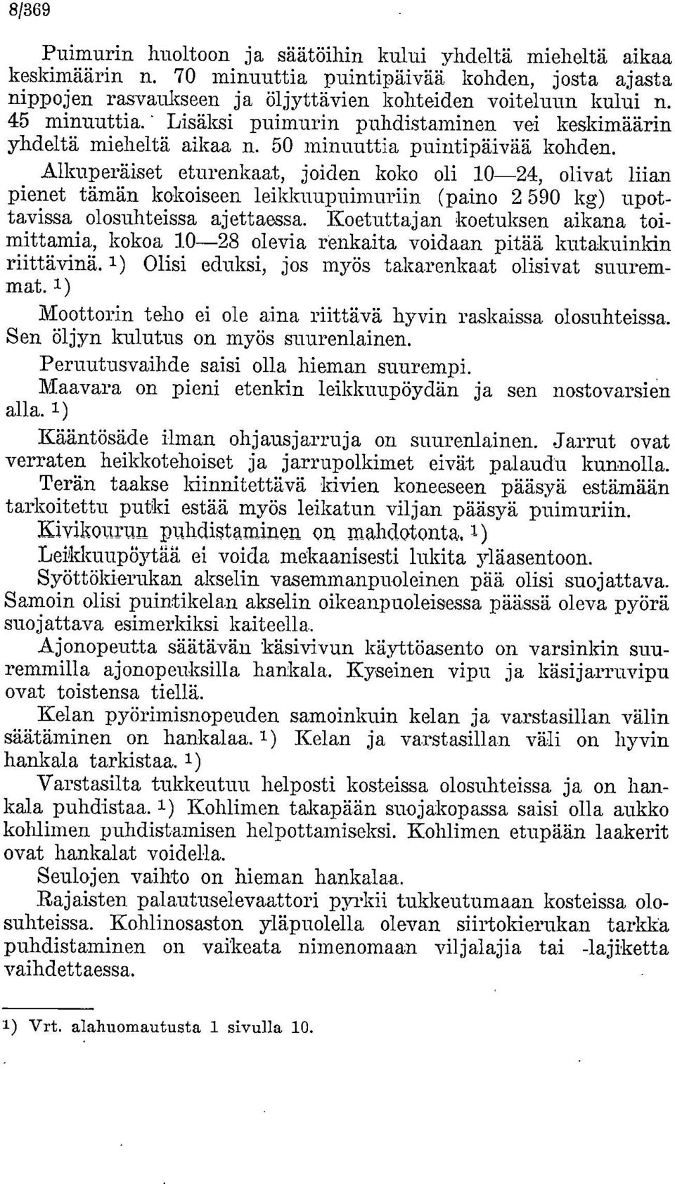 Alkuperäiset eturenkaat, joiden koko oli 10-24, olivat liian pienet tämän kokoiseen leikkuupuimuriin (paino 2 590 kg) upottavissa olosuhteissa ajettaessa.