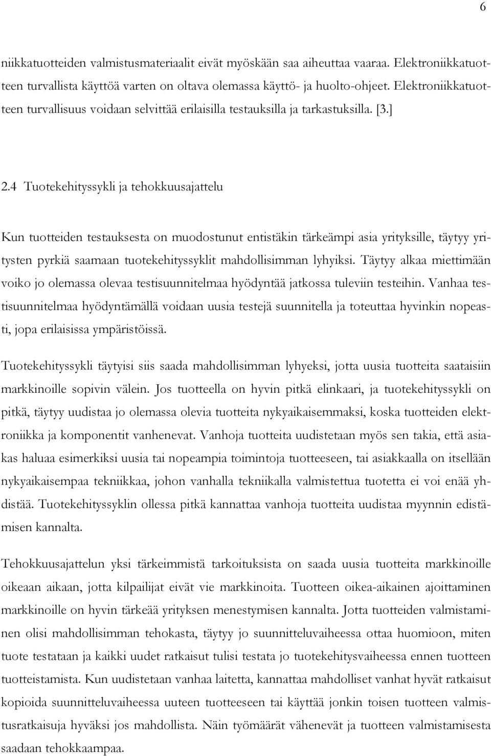 4 Tuotekehityssykli ja tehokkuusajattelu Kun tuotteiden testauksesta on muodostunut entistäkin tärkeämpi asia yrityksille, täytyy yritysten pyrkiä saamaan tuotekehityssyklit mahdollisimman lyhyiksi.