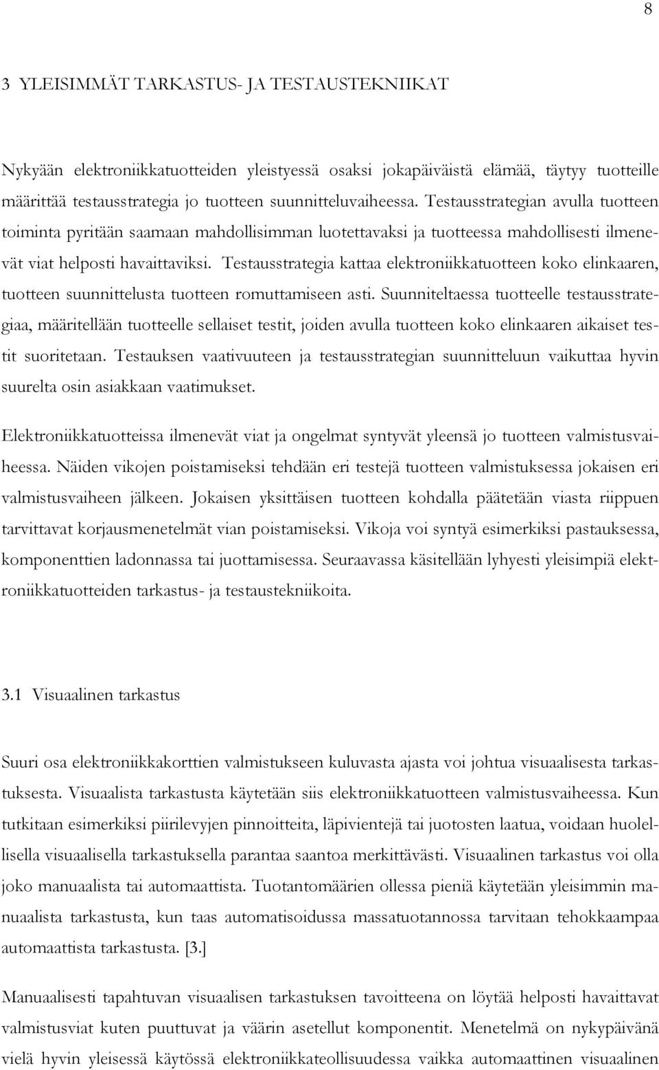 Testausstrategia kattaa elektroniikkatuotteen koko elinkaaren, tuotteen suunnittelusta tuotteen romuttamiseen asti.