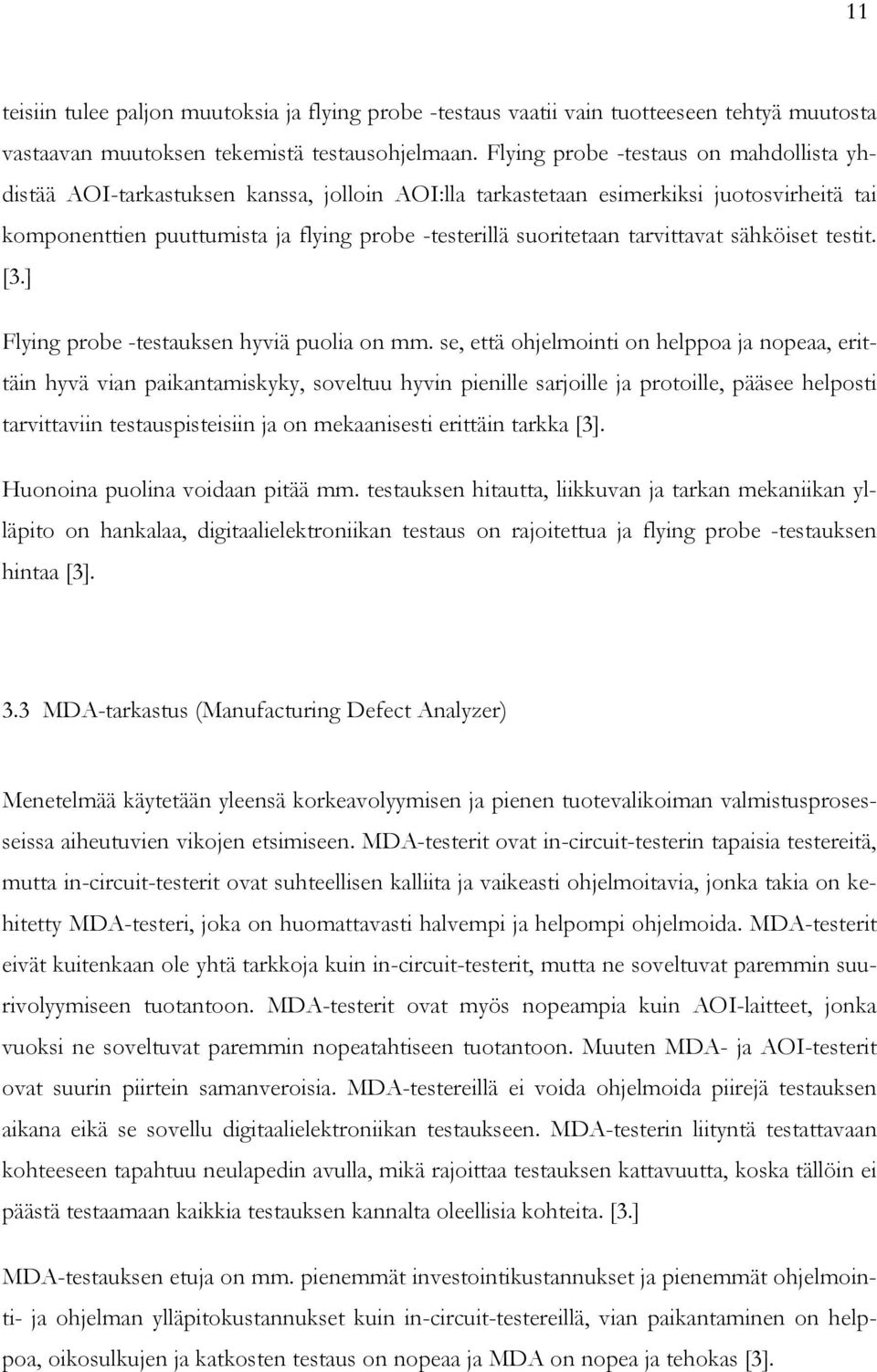 tarvittavat sähköiset testit. [3.] Flying probe -testauksen hyviä puolia on mm.