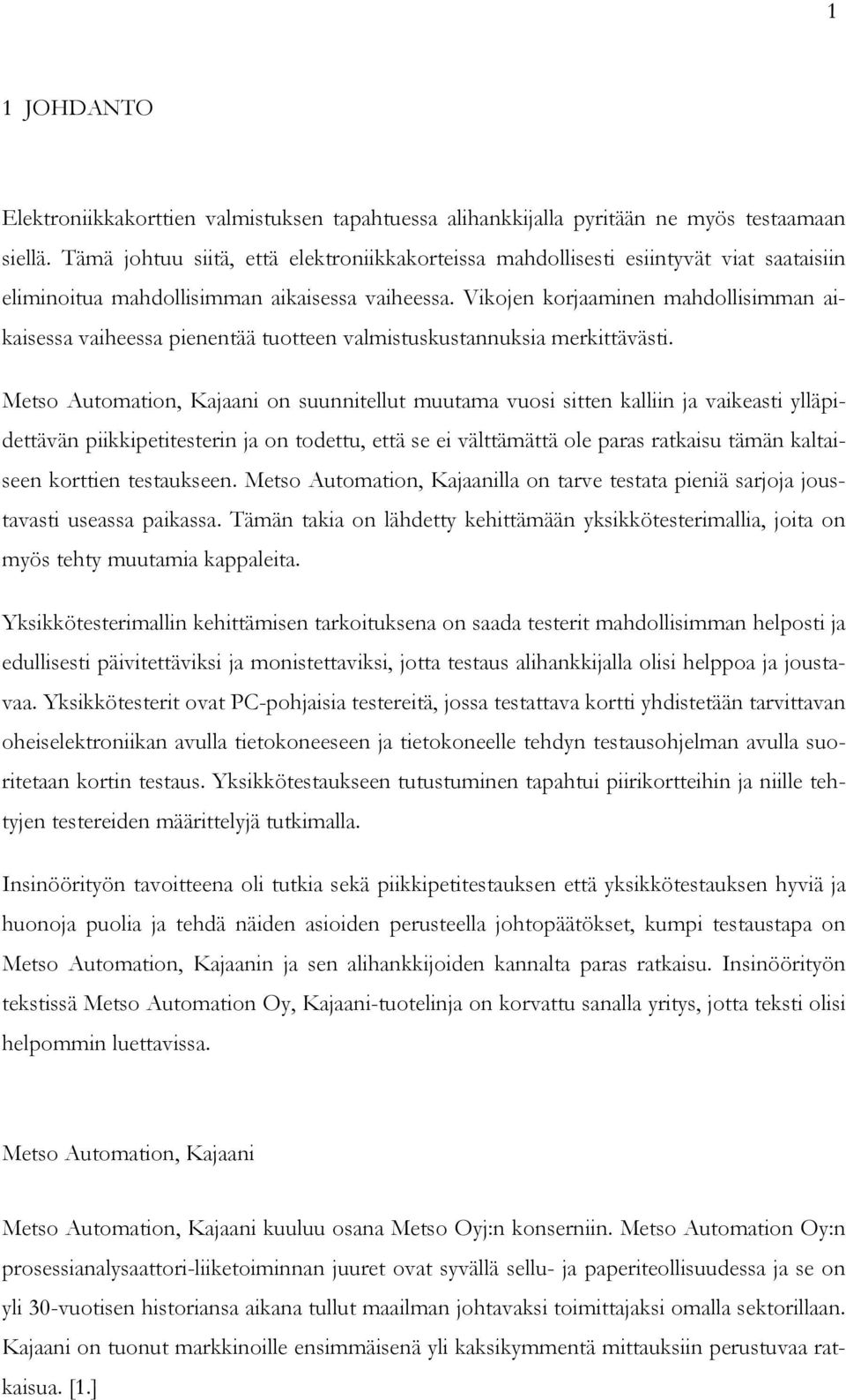 Vikojen korjaaminen mahdollisimman aikaisessa vaiheessa pienentää tuotteen valmistuskustannuksia merkittävästi.