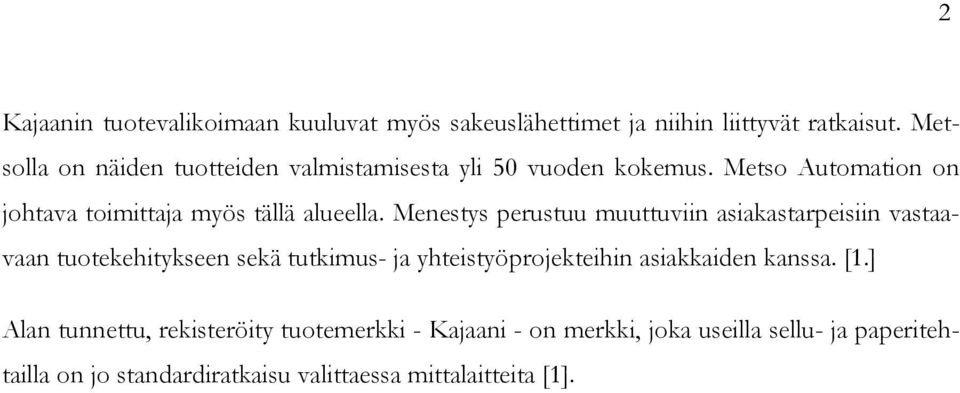 Menestys perustuu muuttuviin asiakastarpeisiin vastaavaan tuotekehitykseen sekä tutkimus- ja yhteistyöprojekteihin asiakkaiden