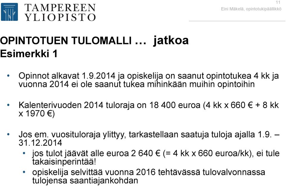 2014 tuloraja on 18 400 euroa (4 kk x 660 + 8 kk x 1970 ) Jos em.