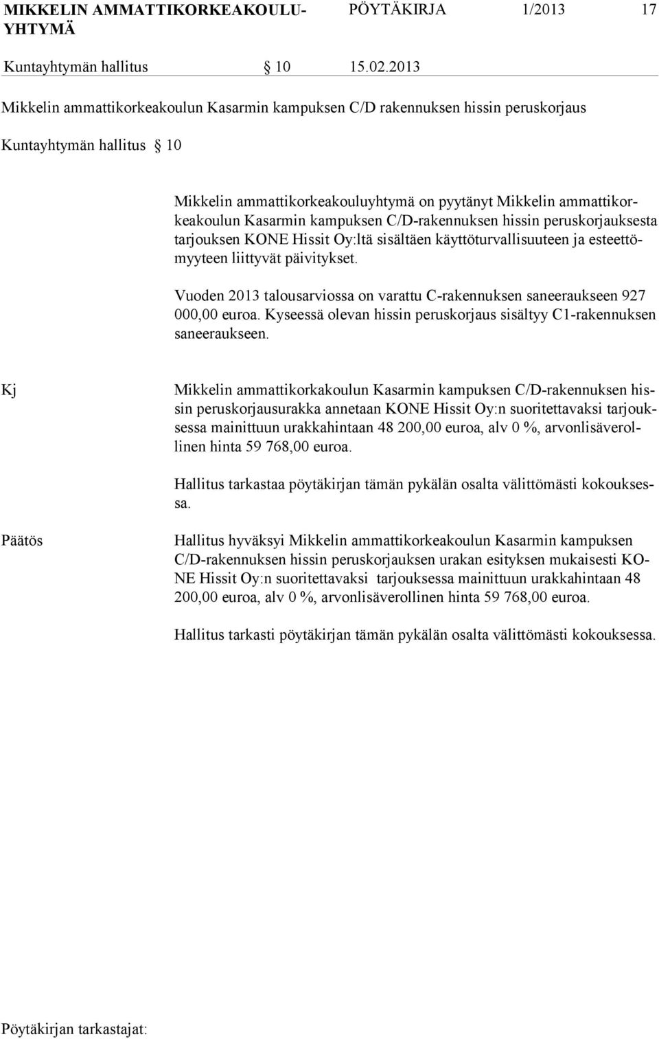 kampuk sen C/D-rakennuksen hissin peruskorjauksesta tarjouksen KONE Hissit Oy:ltä sisältäen käyttöturvallisuuteen ja esteettömyyteen liittyvät päivitykset.