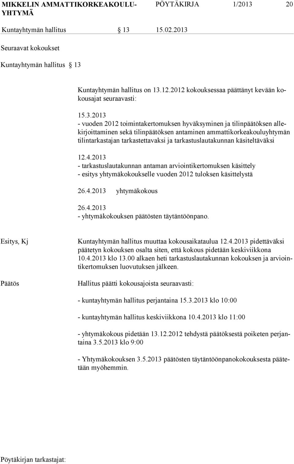 2013 - vuoden 2012 toimintakertomuksen hyväksyminen ja tilinpäätöksen allekirjoittaminen sekä tilinpäätöksen antaminen ammattikorkeakouluyhtymän tilintarkastajan tarkastettavaksi ja