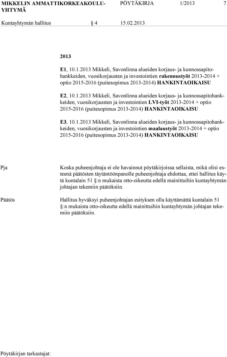 1.2013 Mikkeli, Savonlinna alueiden korjaus- ja kunnossapitohankkeiden, vuosikorjausten ja investointien LVI-työt 2013-2014 + optio 2015-2016 (puitesopimus 2013-2014) HANKINTAOIKAISU E3, 10.1.2013