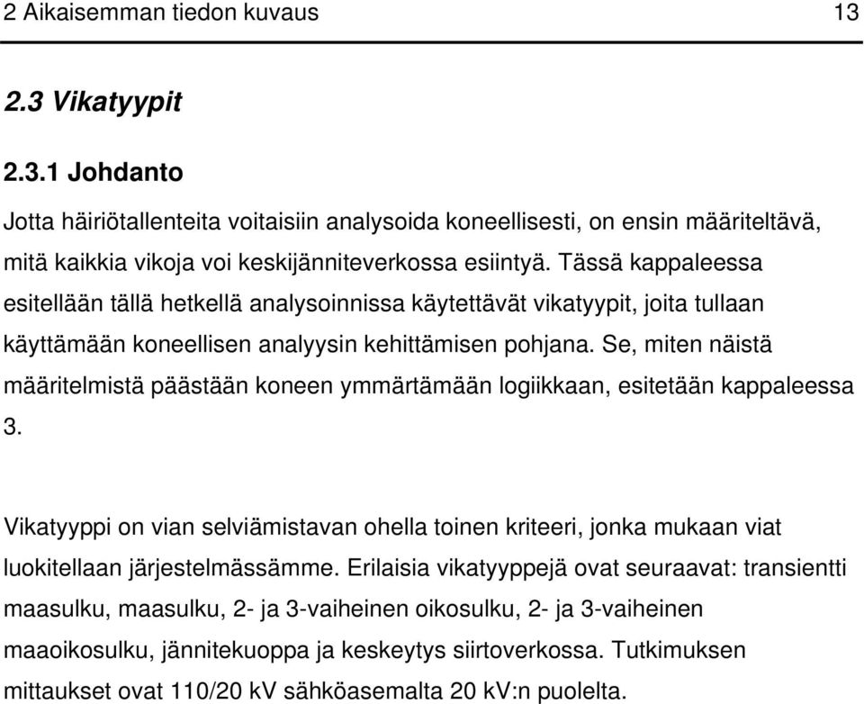 Se, miten näistä määritelmistä päästään koneen ymmärtämään logiikkaan, esitetään kappaleessa 3.