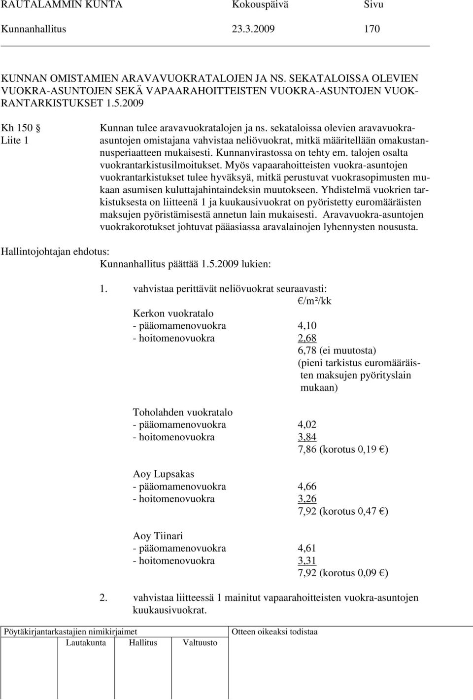 Kunnanvirastossa on tehty em. talojen osalta vuokrantarkistusilmoitukset.