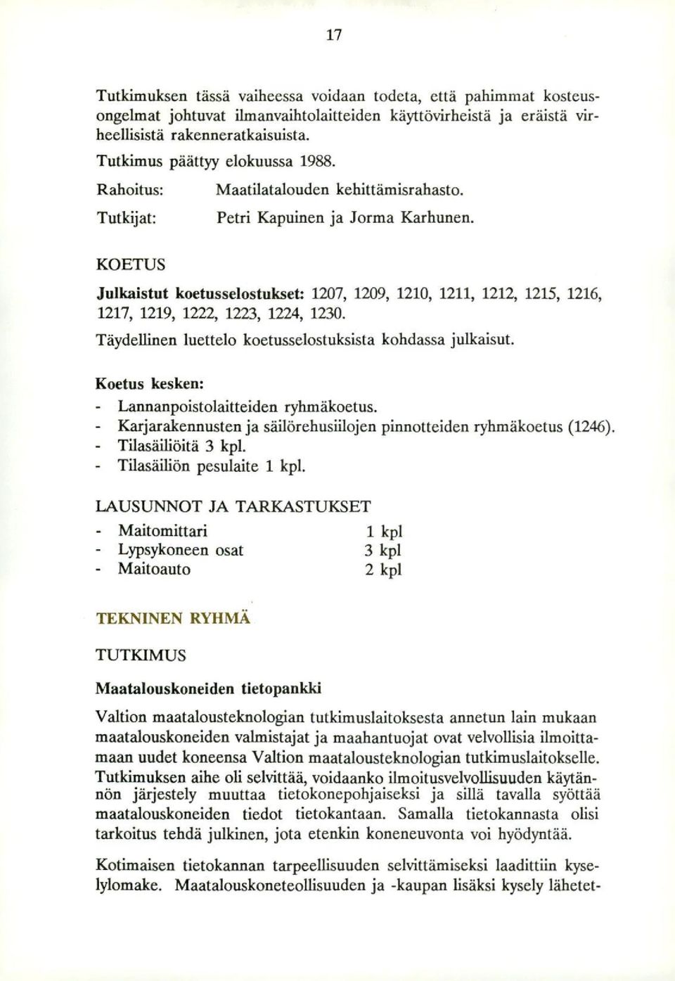 Julkaistut koetusselostukset: 127, 129, 121, 1211, 1212, 1215, 1216, 1217, 1219, 1222, 1223, 1224, 123. Täydellinen luettelo koetusselostuksista kohdassa julkaisut.