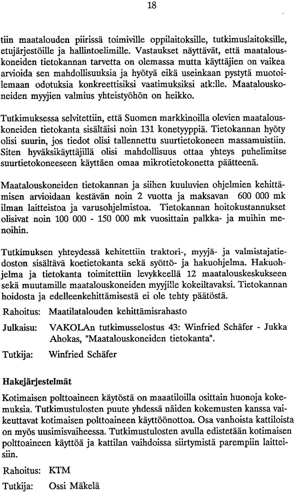 konkreettisiksi vaatimuksiksi atk:lle. Maatalouskoneiden myyjien valmius yhteistyöhön on heikko.