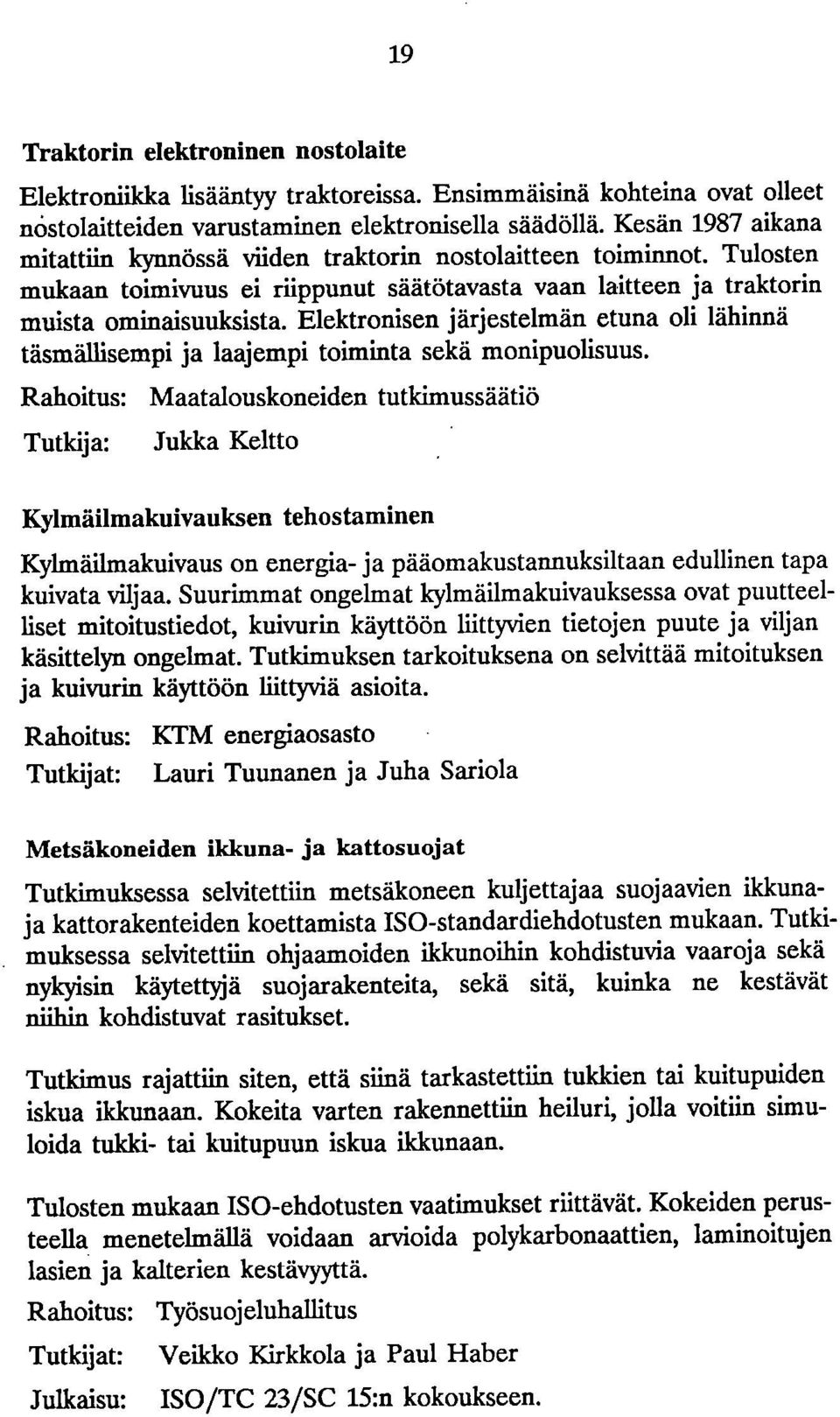 Elektronisen järjestelmän etuna oli lähinnä täsmällisempi ja laajempi toiminta sekä monipuolisuus.