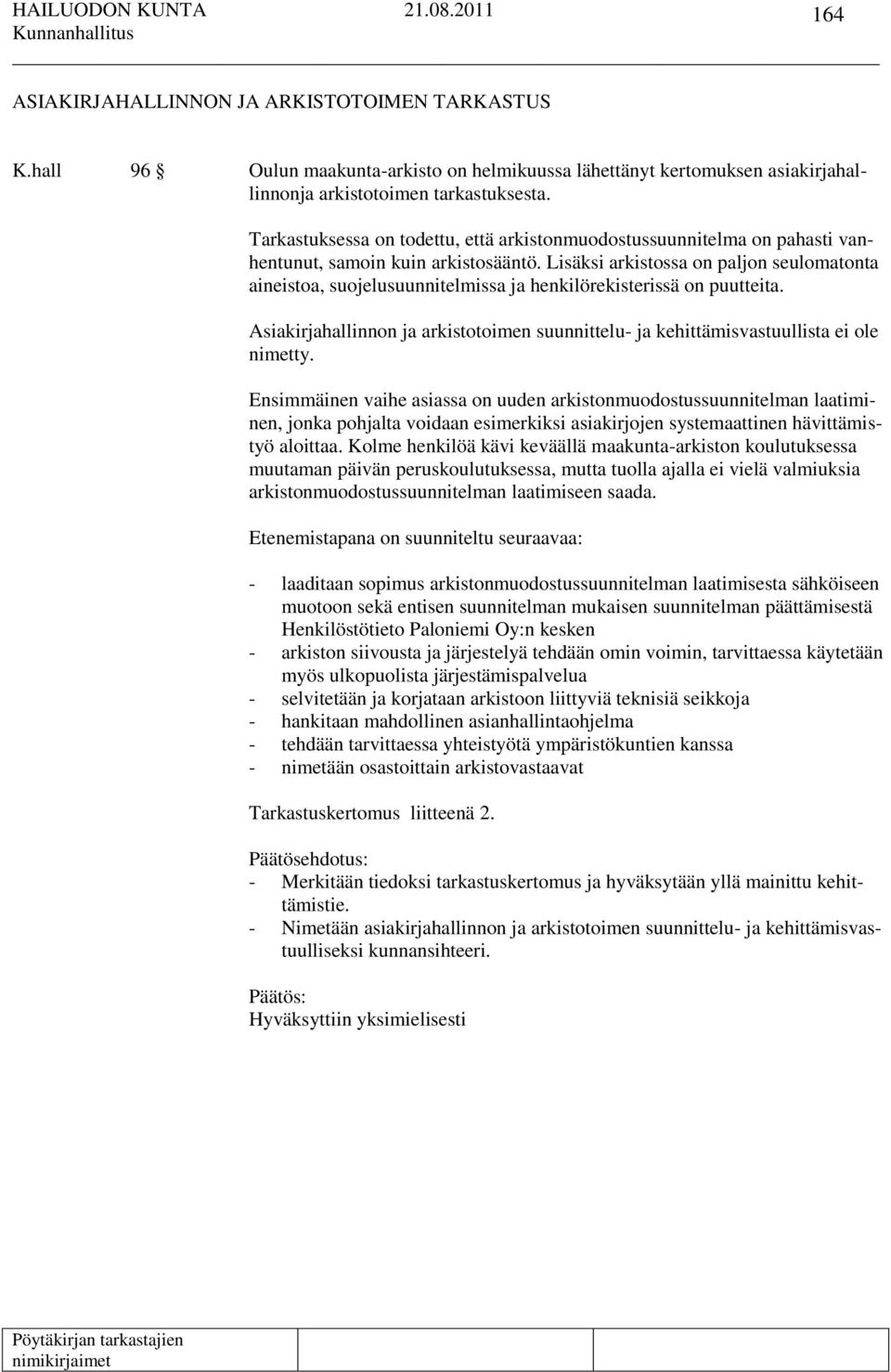 Lisäksi arkistossa on paljon seulomatonta aineistoa, suojelusuunnitelmissa ja henkilörekisterissä on puutteita.