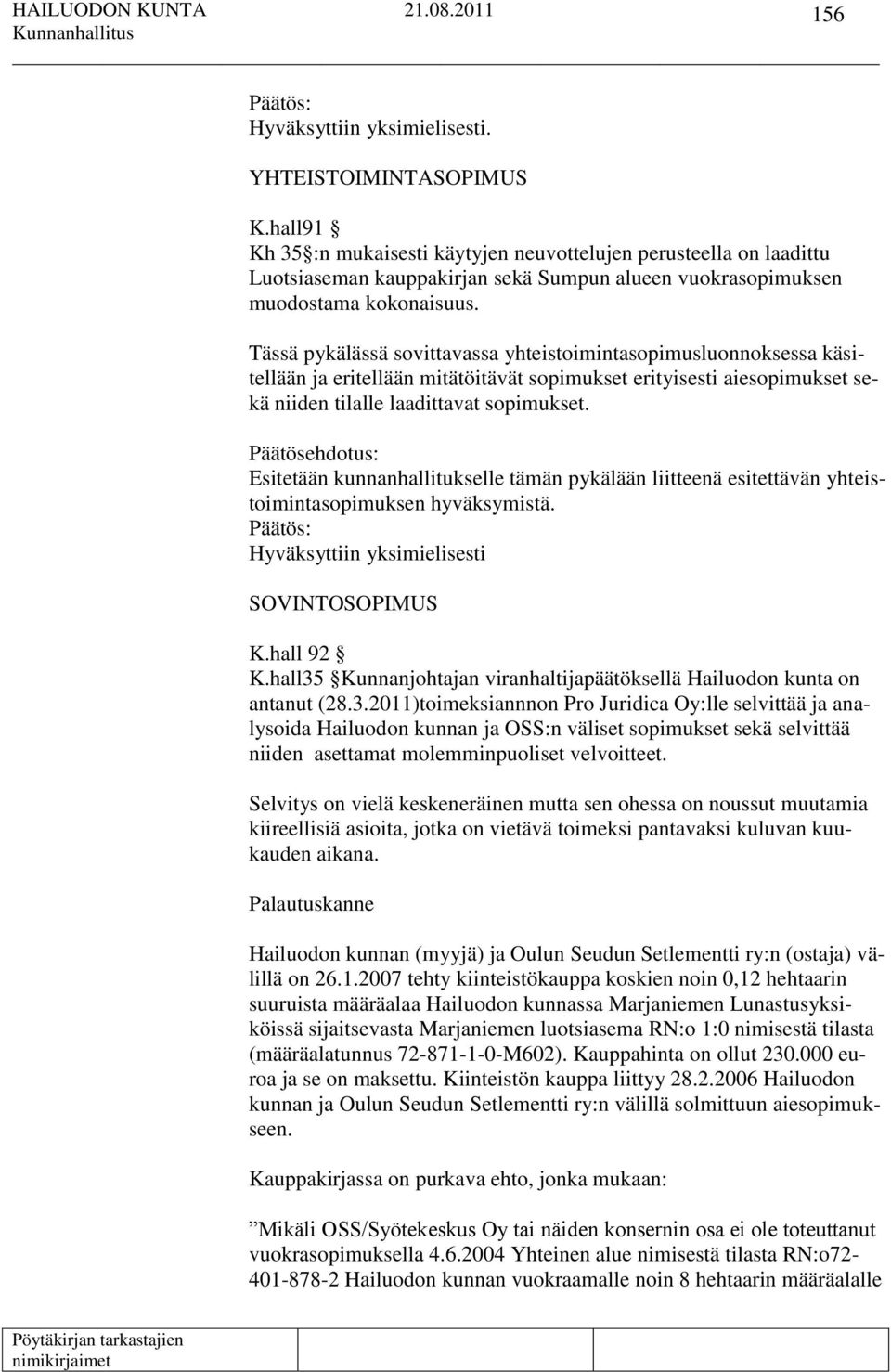 Tässä pykälässä sovittavassa yhteistoimintasopimusluonnoksessa käsitellään ja eritellään mitätöitävät sopimukset erityisesti aiesopimukset sekä niiden tilalle laadittavat sopimukset.