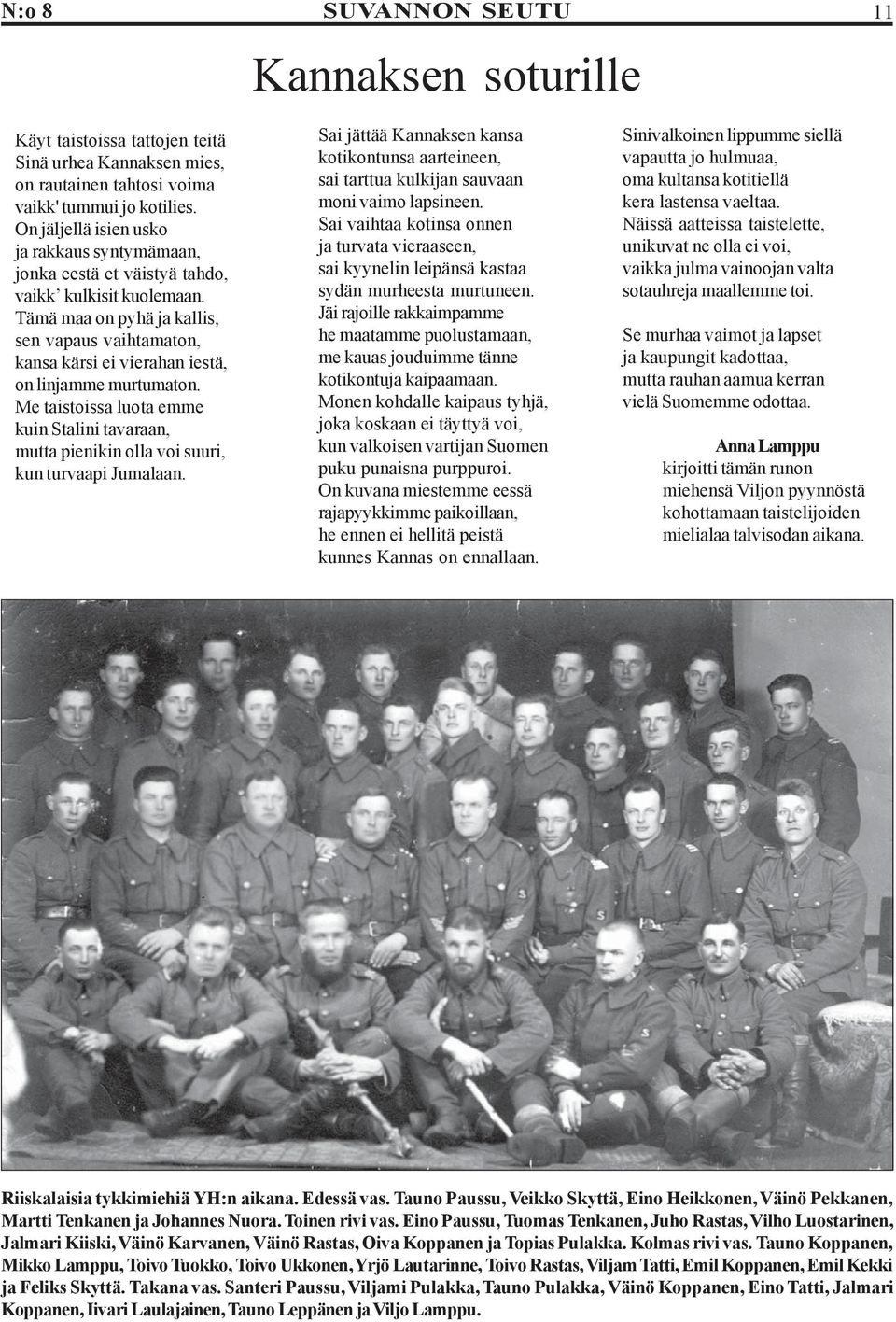 Tämä maa on pyhä ja kallis, sen vapaus vaihtamaton, kansa kärsi ei vierahan iestä, on linjamme murtumaton.